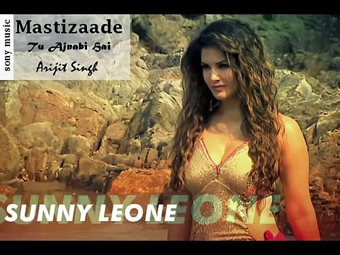 Mastizaade Songs - Tu Ajnabi Hai _ Arijit Singh _ Tushar Kapoor , Sunny 2015 - latest hd video 2015 - Video Dailymotion