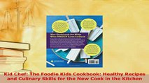 Read  Kid Chef The Foodie Kids Cookbook Healthy Recipes and Culinary Skills for the New Cook Ebook Free