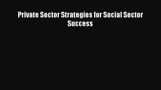 Read Private Sector Strategies for Social Sector Success PDF Online