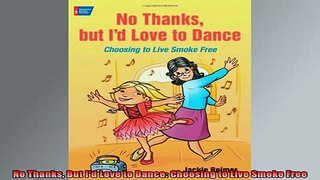 FREE EBOOK ONLINE  No Thanks But Id Love to Dance Choosing to Live Smoke Free Full Free