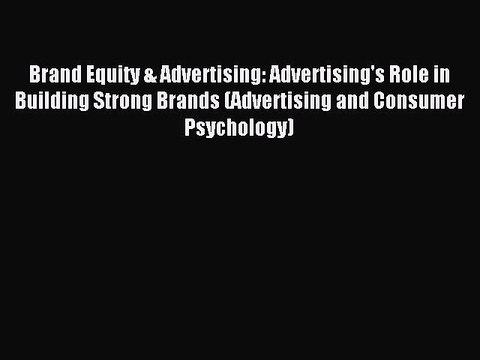Read Brand Equity & Advertising: Advertising's Role in Building Strong Brands (Advertising