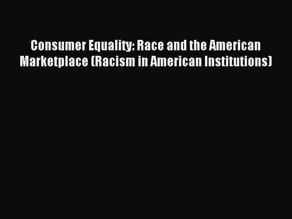 Read Consumer Equality: Race and the American Marketplace (Racism in American Institutions)
