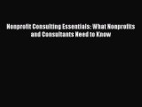 Read Nonprofit Consulting Essentials: What Nonprofits and Consultants Need to Know Ebook Free