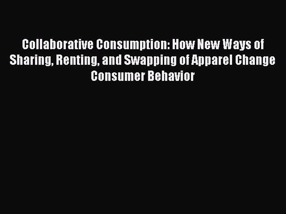 Read Collaborative Consumption: How New Ways of Sharing Renting and Swapping of Apparel Change