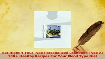 Read  Eat Right 4 Your Type Personalized Cookbook Type A 150 Healthy Recipes For Your Blood Ebook Free