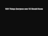 Read 1001 Things Everyone over 55 Should Know Ebook Free