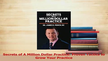 Read  Secrets of A Million Dollar Practice Proven Tactics to Grow Your Practice PDF Online