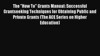 Read The ''How To Grants Manual: Successful Grantseeking Techniques for Obtaining Public and