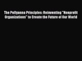 Read The Pollyanna Principles: Reinventing Nonprofit Organizations to Create the Future of