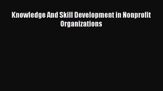 Read Knowledge And Skill Development in Nonprofit Organizations PDF Free