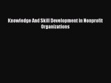 Read Knowledge And Skill Development in Nonprofit Organizations PDF Free