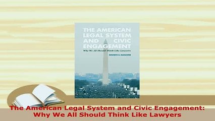 PDF  The American Legal System and Civic Engagement Why We All Should Think Like Lawyers  Read Online
