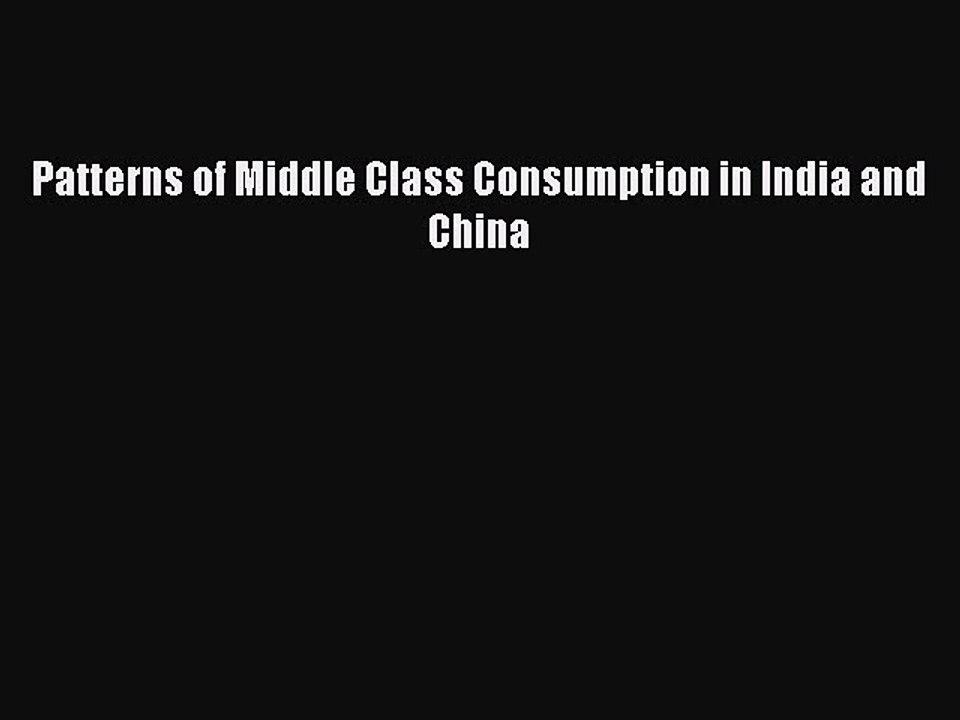 Read Patterns of Middle Class Consumption in India and China PDF Free