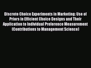 Read Discrete Choice Experiments in Marketing: Use of Priors in Efficient Choice Designs and