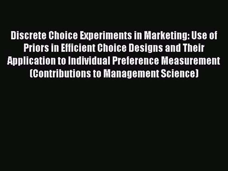 Read Discrete Choice Experiments in Marketing: Use of Priors in Efficient Choice Designs and