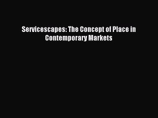 Read Servicescapes: The Concept of Place in Contemporary Markets Ebook Free