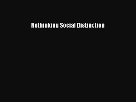 Read Rethinking Social Distinction Ebook Free