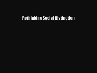 Read Rethinking Social Distinction Ebook Free