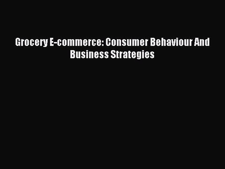 Read Grocery E-commerce: Consumer Behaviour And Business Strategies PDF Online