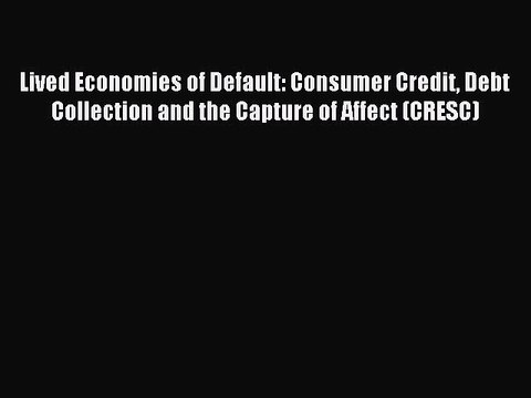Read Lived Economies of Default: Consumer Credit Debt Collection and the Capture of Affect