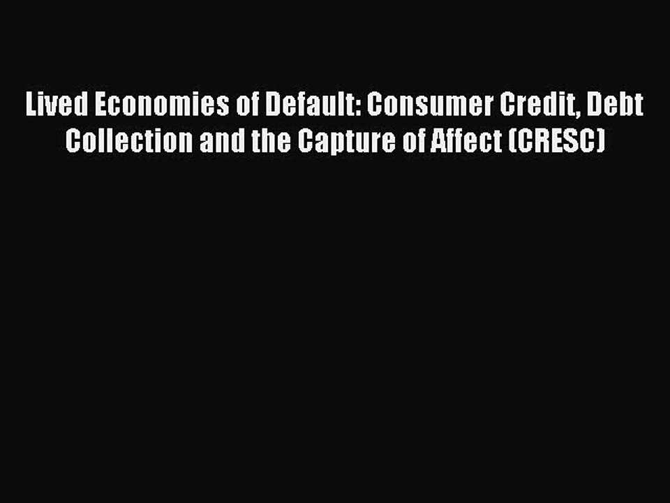 Read Lived Economies of Default: Consumer Credit Debt Collection and the Capture of Affect