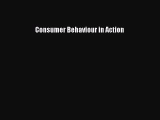 Download Consumer Behaviour in Action PDF Online