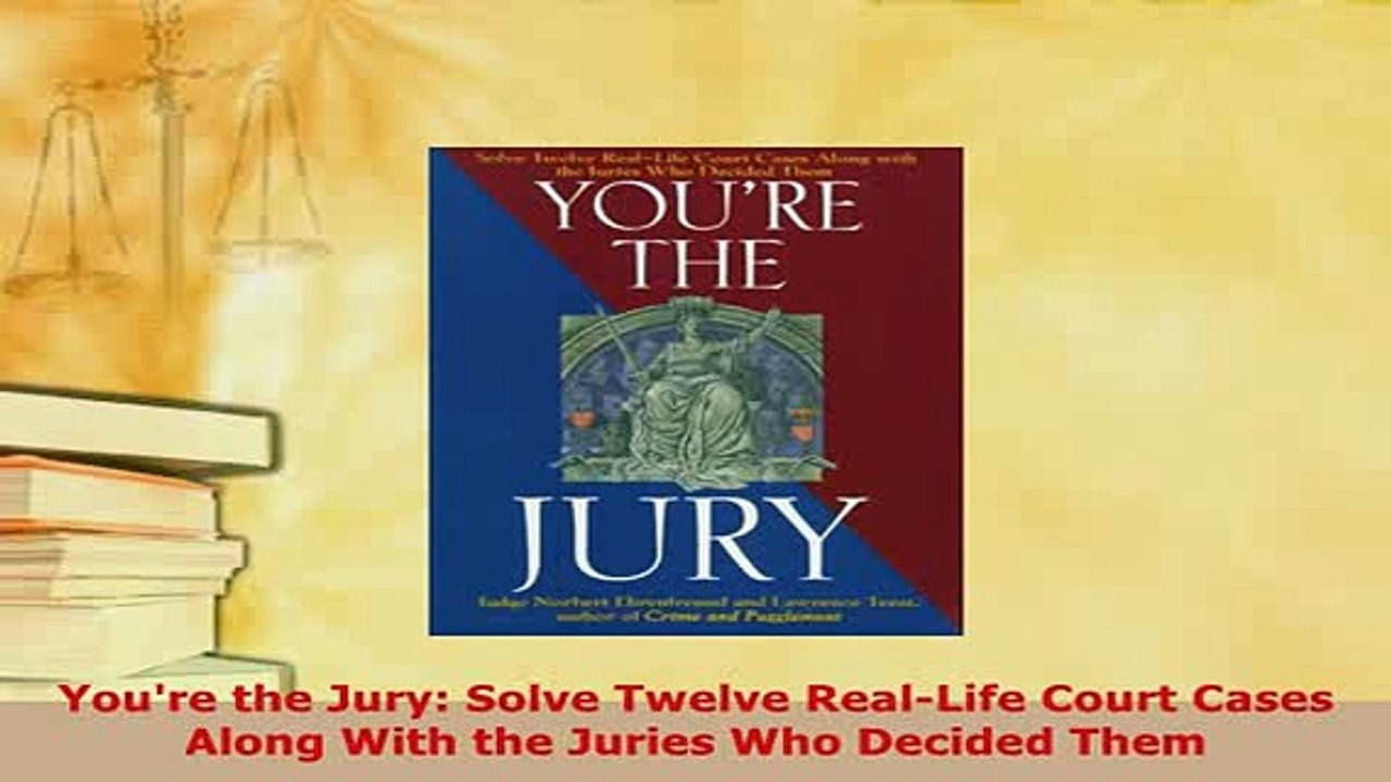 PDF  Youre the Jury Solve Twelve RealLife Court Cases Along With the Juries Who Decided Them Free Books