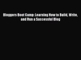 Read Bloggers Boot Camp: Learning How to Build Write and Run a Successful Blog Ebook Free