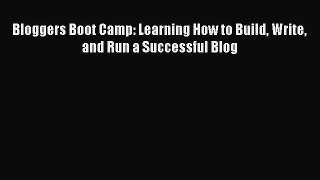 Read Bloggers Boot Camp: Learning How to Build Write and Run a Successful Blog Ebook Free