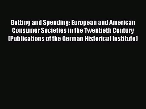 Read Getting and Spending: European and American Consumer Societies in the Twentieth Century