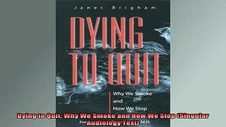 READ book  Dying to Quit Why We Smoke and How We Stop Singular Audiology Text Online Free