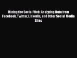Read Mining the Social Web: Analyzing Data from Facebook Twitter LinkedIn and Other Social