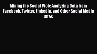 Read Mining the Social Web: Analyzing Data from Facebook Twitter LinkedIn and Other Social