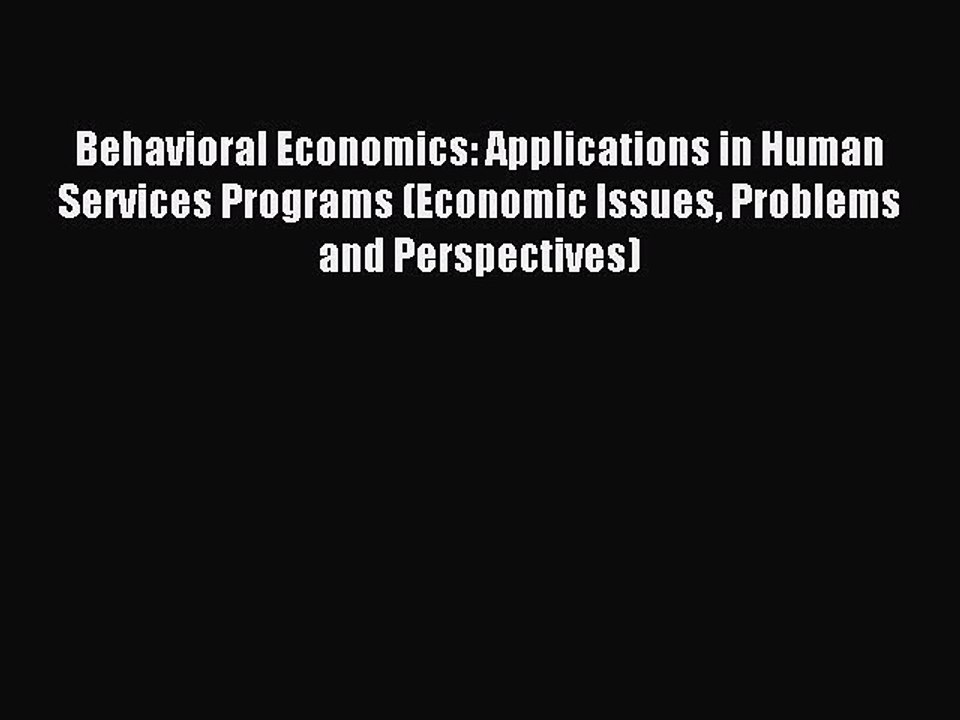 Read Behavioral Economics: Applications in Human Services Programs (Economic Issues Problems