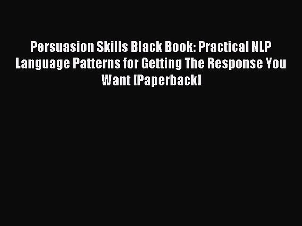 Read Persuasion Skills Black Book: Practical NLP Language Patterns for Getting The Response