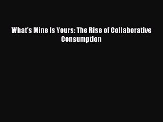 Download What's Mine Is Yours: The Rise of Collaborative Consumption Ebook Free