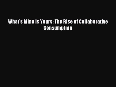 Download What's Mine Is Yours: The Rise of Collaborative Consumption Ebook Free