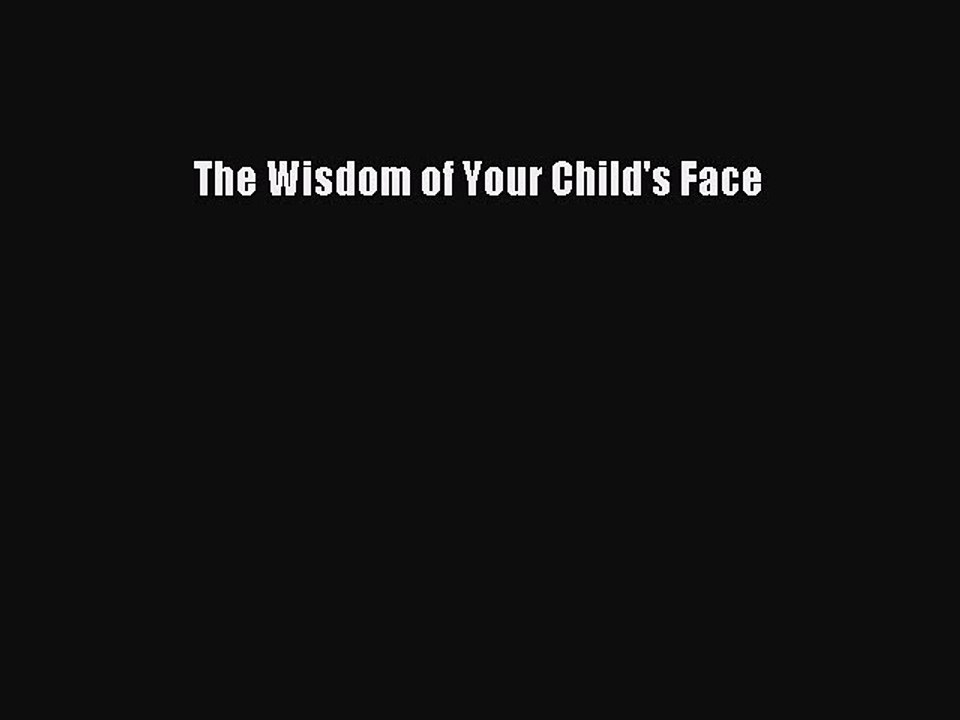 Read The Wisdom of Your Child's Face PDF Online
