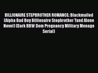 PDF BILLIONAIRE STEPBROTHER ROMANCE: Blackmailed (Alpha Bad Boy Billionaire Stepbrother Tand