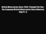 Read British Motorcycles Since 1950: Triumph Part One : The Company (British Motorcycles Since