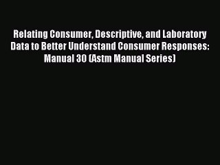 Read Relating Consumer Descriptive and Laboratory Data to Better Understand Consumer Responses: