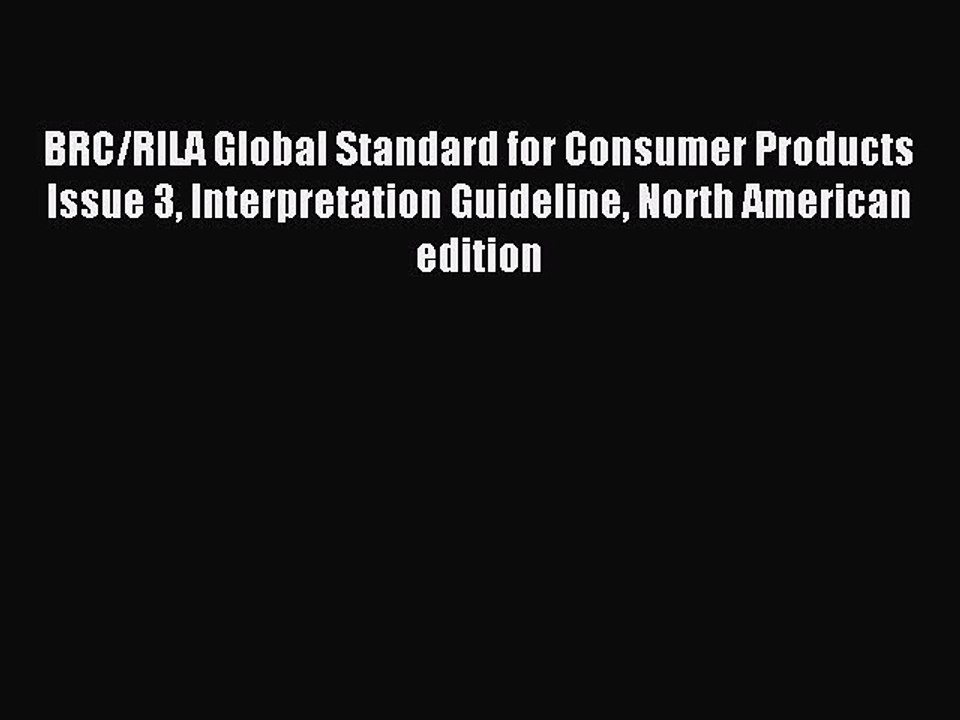 Download BRC/RILA Global Standard for Consumer Products Issue 3 Interpretation Guideline North