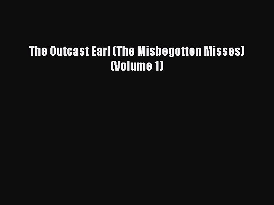 PDF The Outcast Earl (The Misbegotten Misses) (Volume 1) Free Books