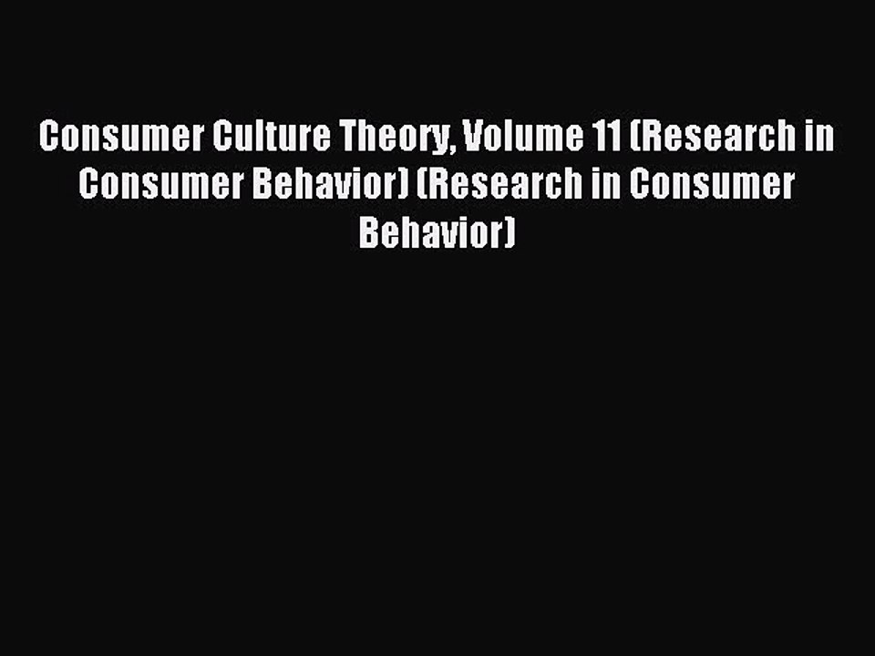 Download Consumer Culture Theory Volume 11 (Research in Consumer Behavior) (Research in Consumer