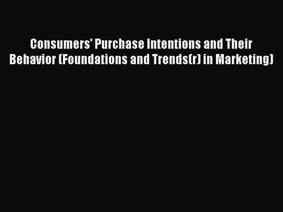 Read Consumers' Purchase Intentions and Their Behavior (Foundations and Trends(r) in Marketing)