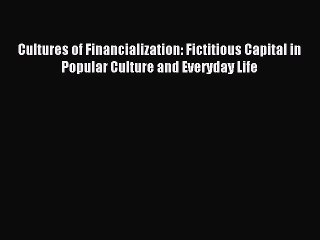 Read Cultures of Financialization: Fictitious Capital in Popular Culture and Everyday Life