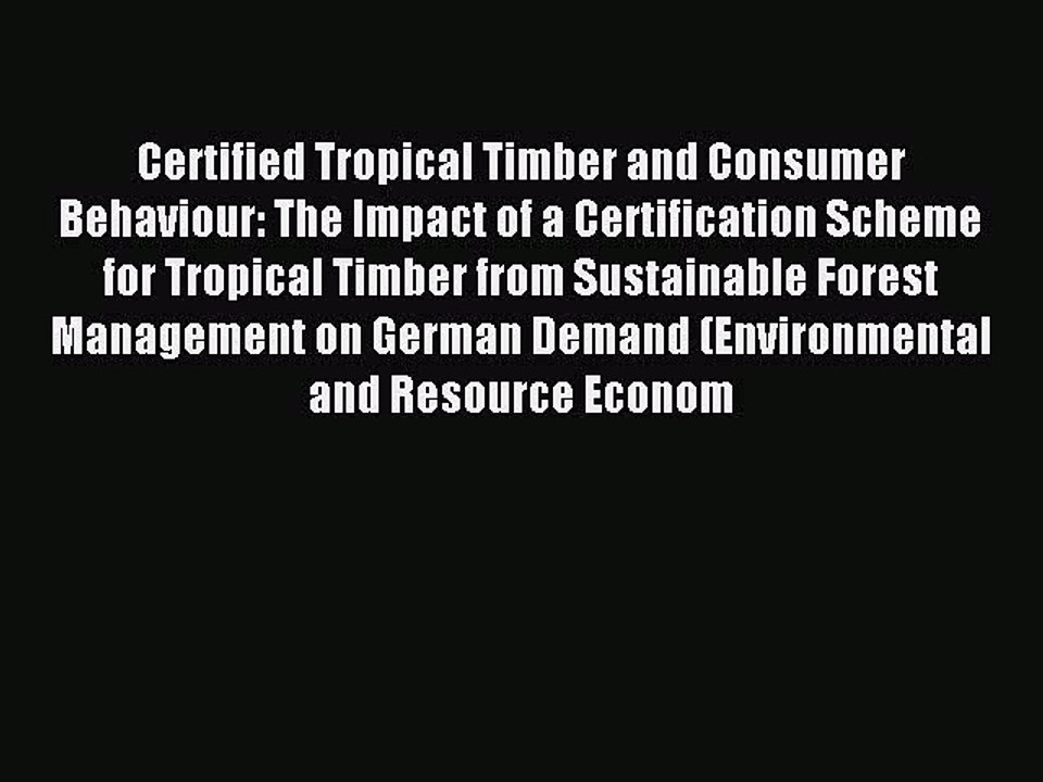Read Certified Tropical Timber and Consumer Behaviour: The Impact of a Certification Scheme
