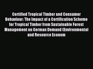 Read Certified Tropical Timber and Consumer Behaviour: The Impact of a Certification Scheme