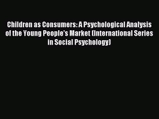 Read Children as Consumers: A Psychological Analysis of the Young People's Market (International