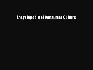 Read Encyclopedia of Consumer Culture Ebook Free